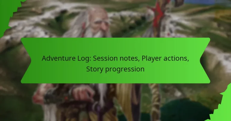 Adventure Log: Session notes, Player actions, Story progression