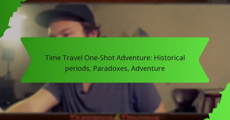 Time Travel One-Shot Adventure: Historical periods, Paradoxes, Adventure