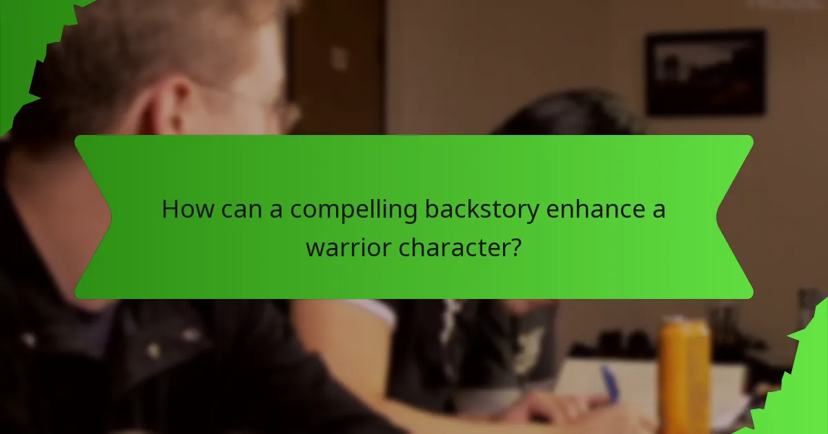 How can a compelling backstory enhance a warrior character?
