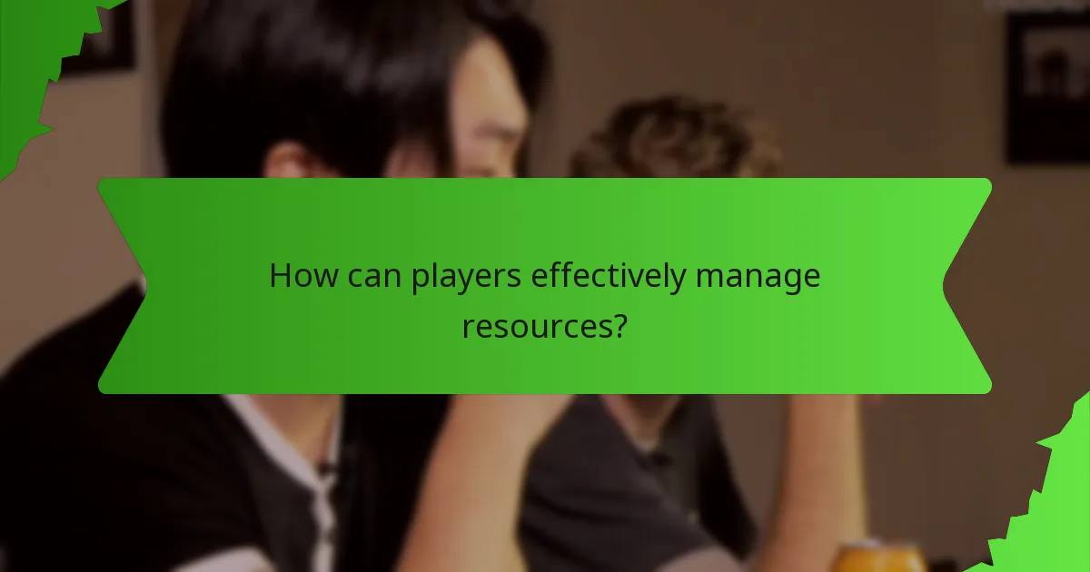 How can players effectively manage resources?