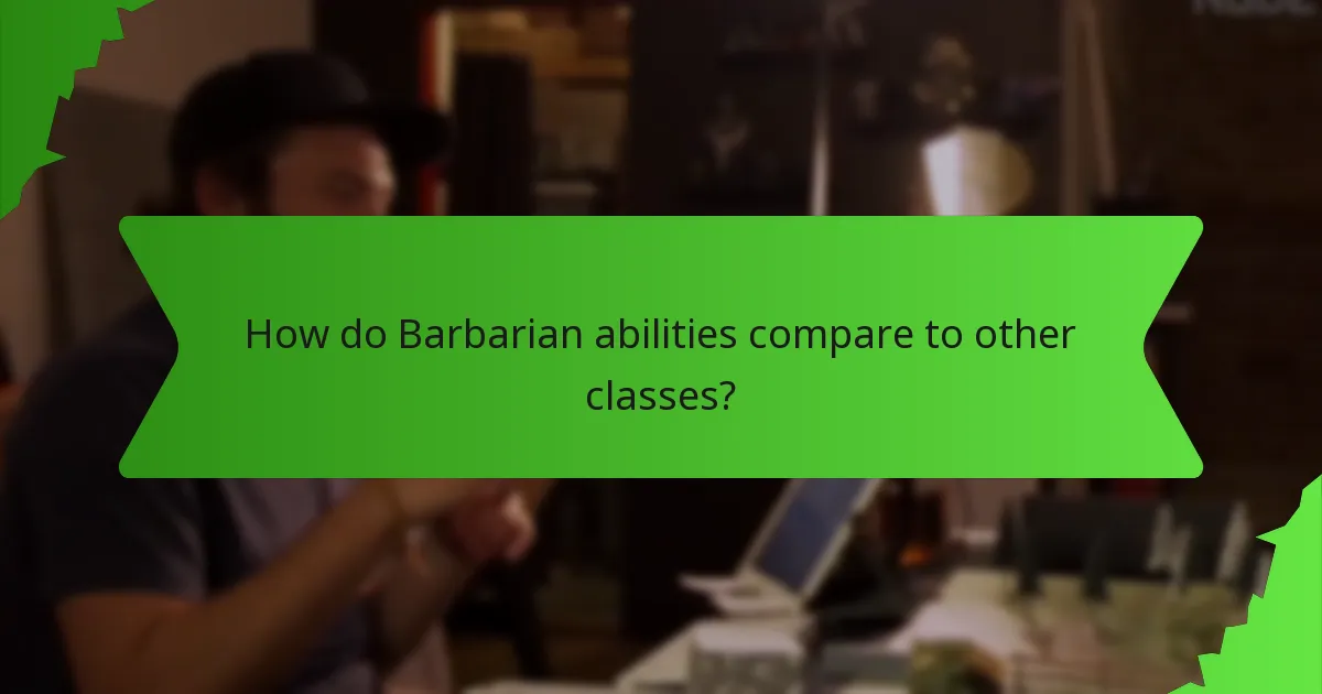 How do Barbarian abilities compare to other classes?