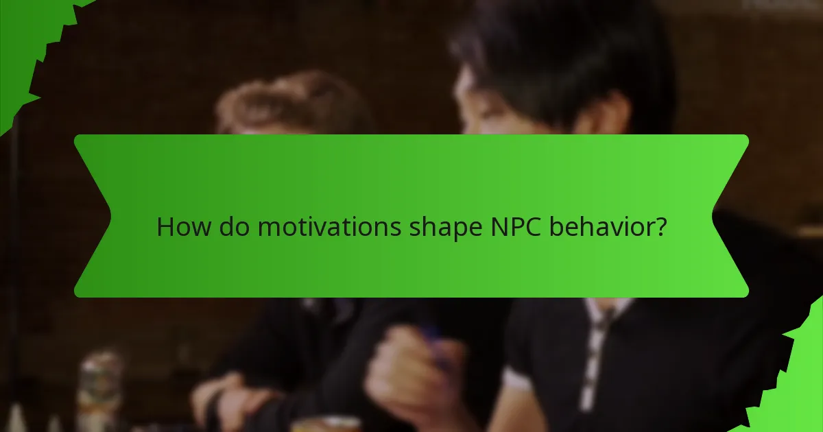 How do motivations shape NPC behavior?