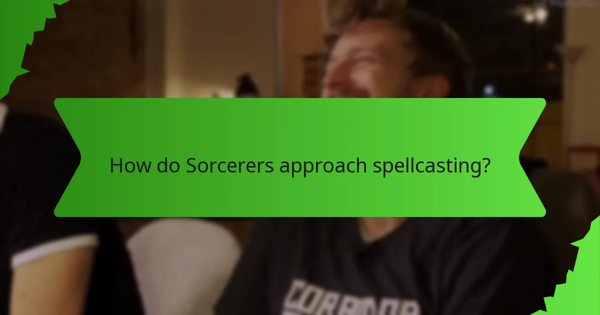 How do Sorcerers approach spellcasting?