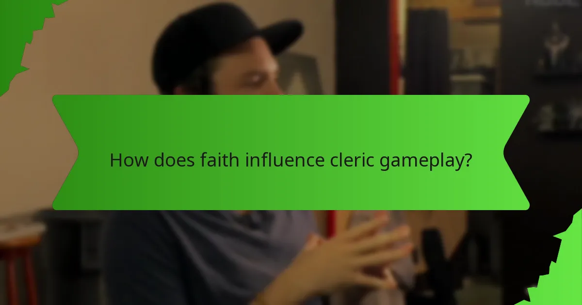 How does faith influence cleric gameplay?