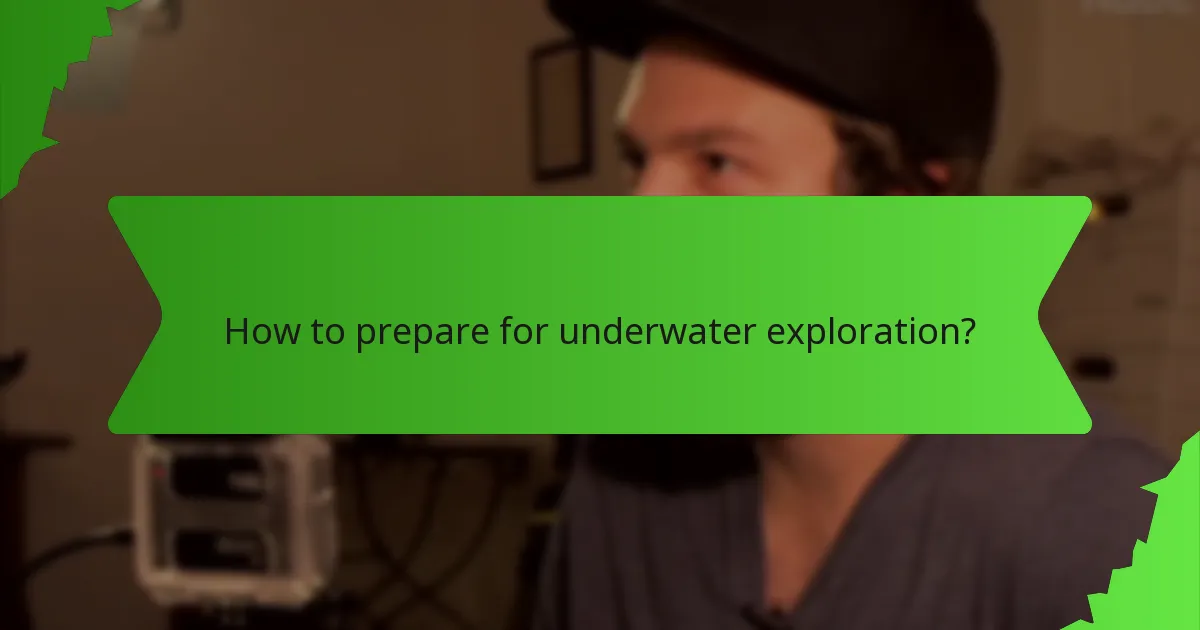 How to prepare for underwater exploration?