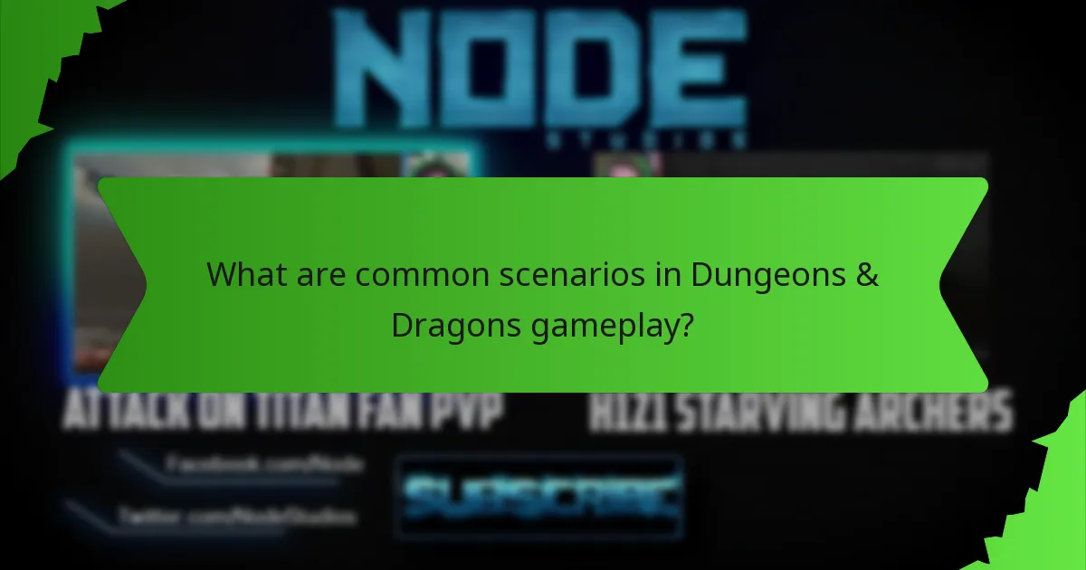 What are common scenarios in Dungeons & Dragons gameplay?