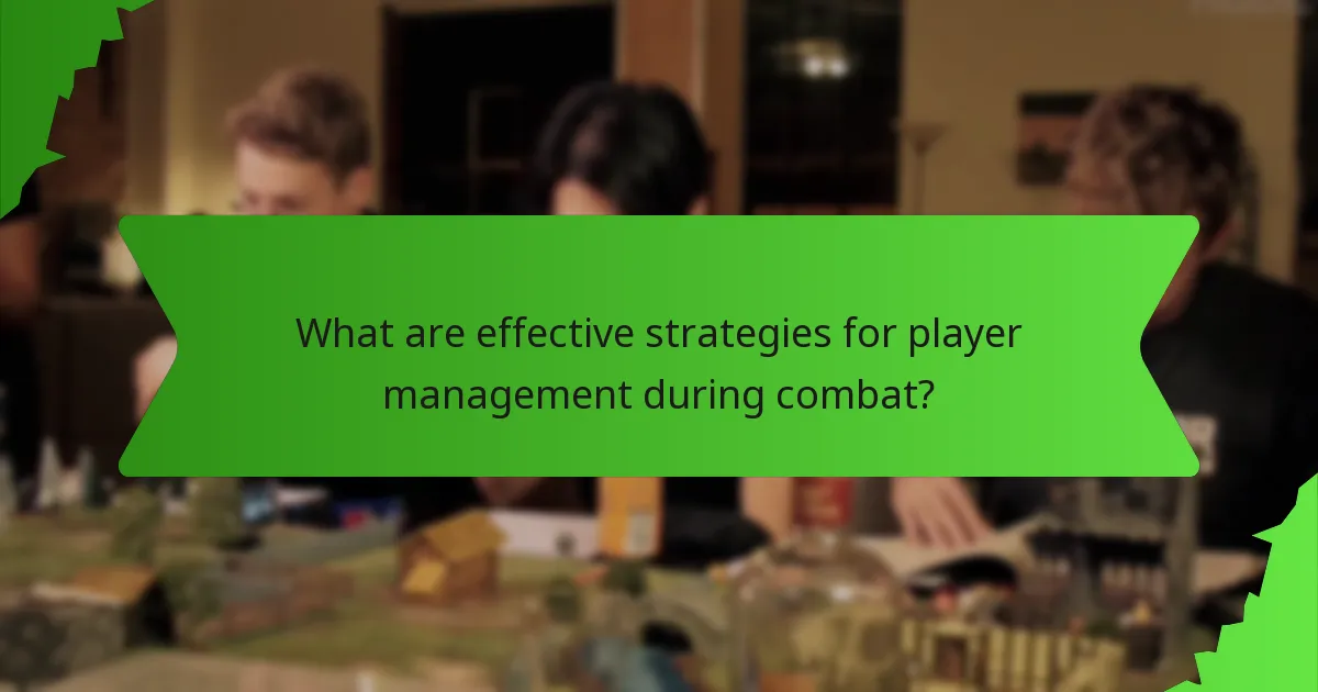 What are effective strategies for player management during combat?