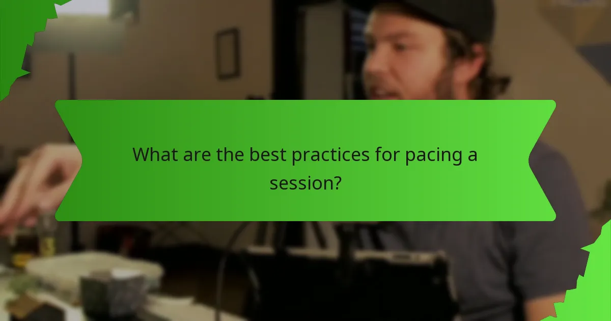 What are the best practices for pacing a session?