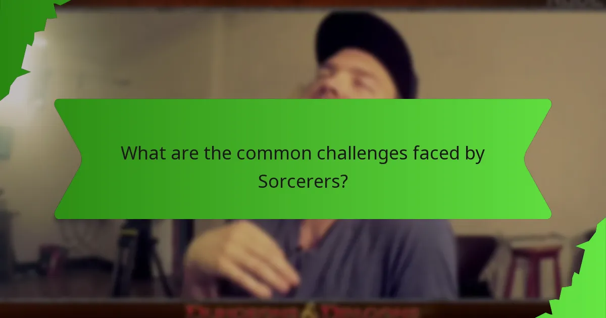 What are the common challenges faced by Sorcerers?