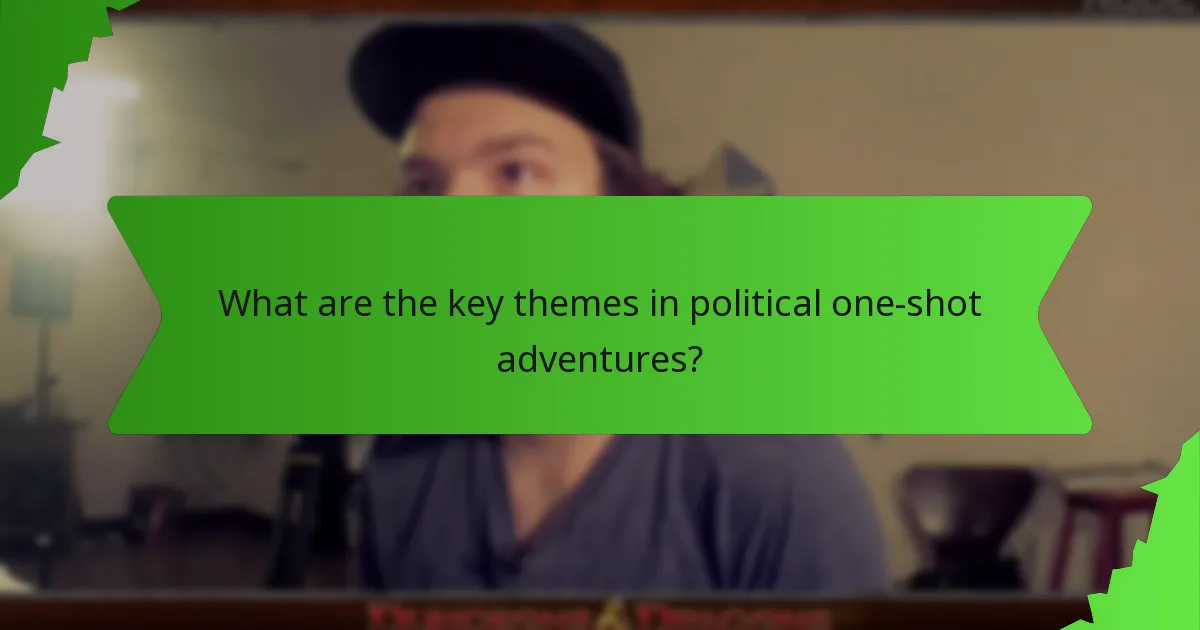 What are the key themes in political one-shot adventures?