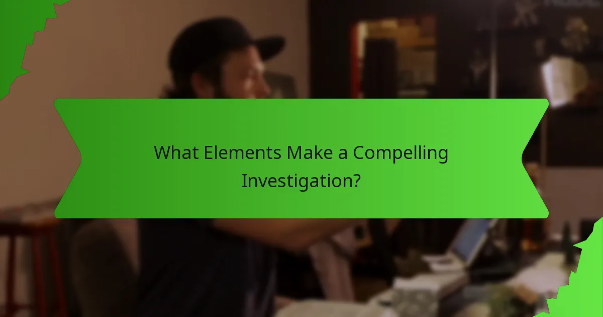 What Elements Make a Compelling Investigation?