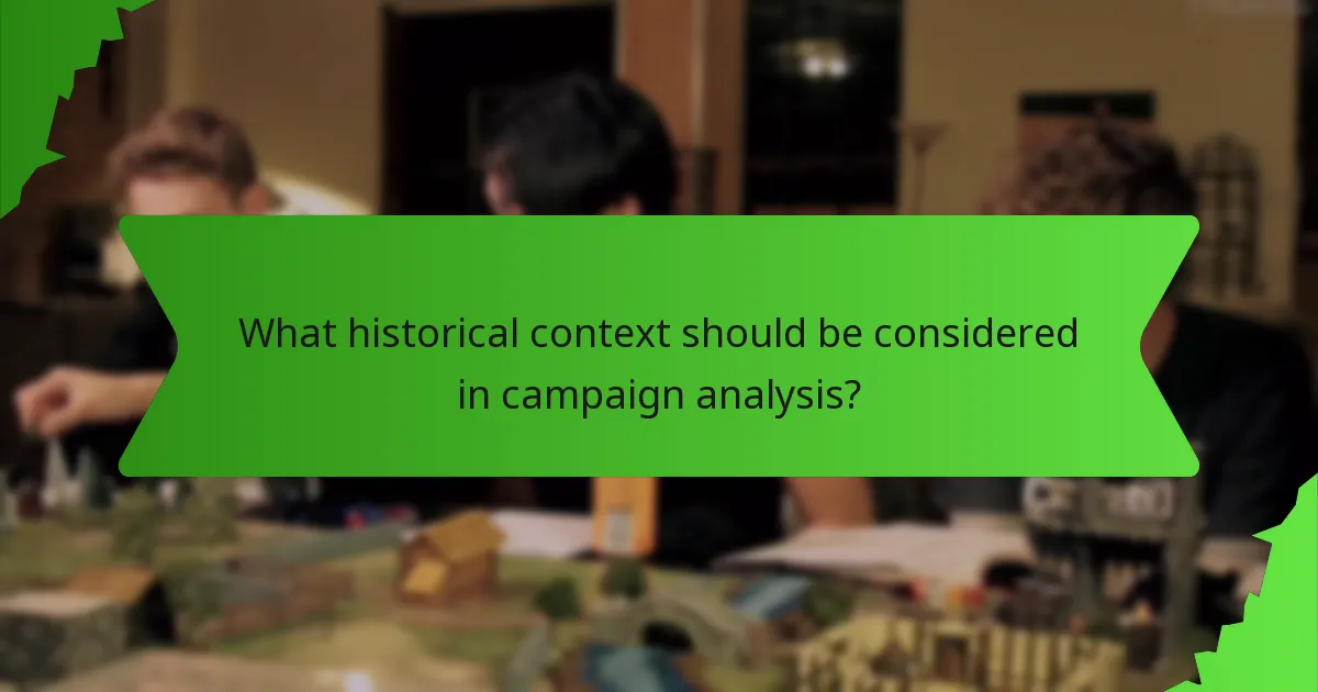 What historical context should be considered in campaign analysis?