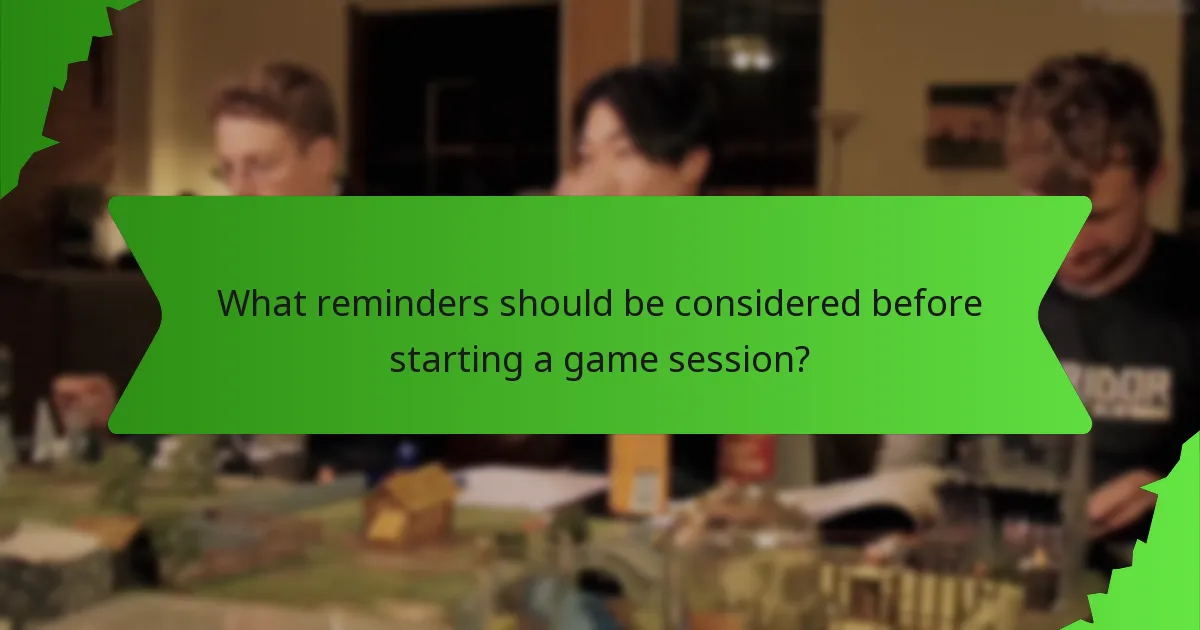 What reminders should be considered before starting a game session?