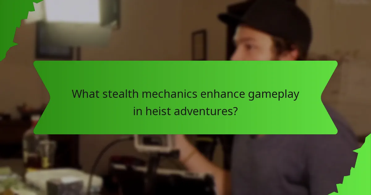 What stealth mechanics enhance gameplay in heist adventures?