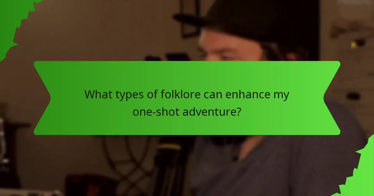 What types of folklore can enhance my one-shot adventure?