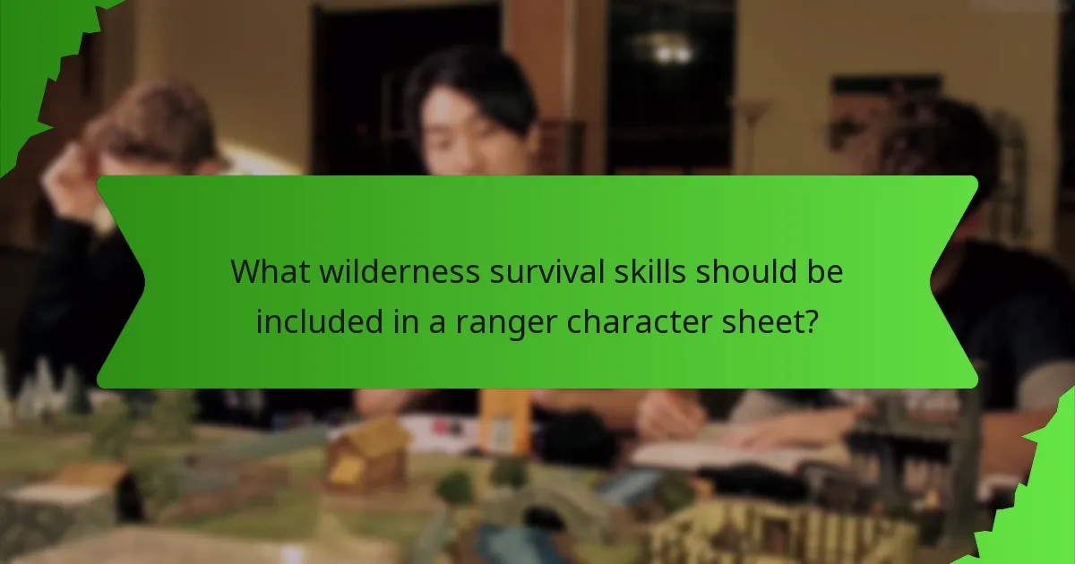 What wilderness survival skills should be included in a ranger character sheet?