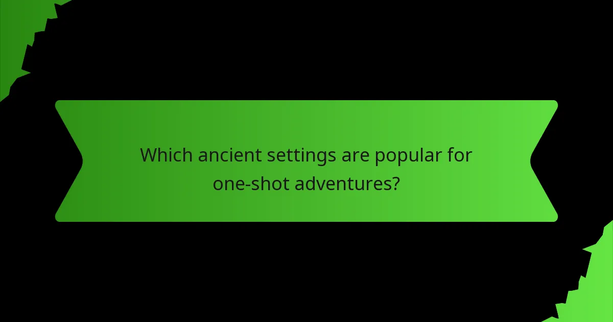 Which ancient settings are popular for one-shot adventures?